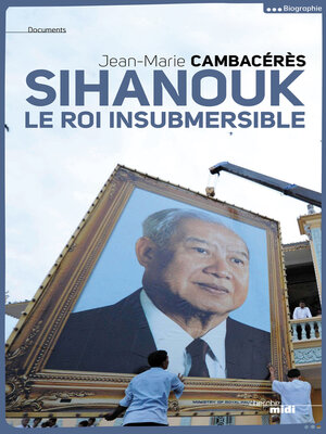 cover image of Sihanouk, le roi insubmersible